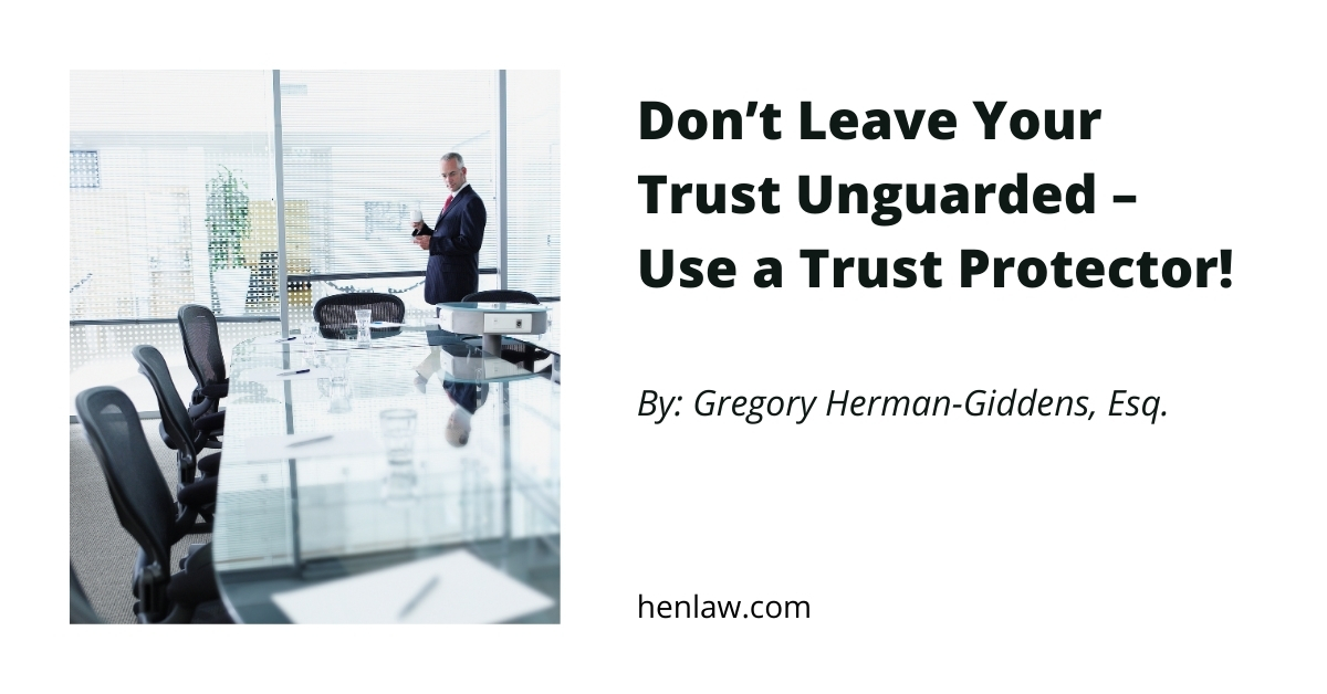 Don’t Leave Your Trust Unguarded Use a Trust Protector! Henderson